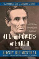 All the Powers of Earth: The Political Life of Abraham Lincoln Vol. III, 1856-1860 di Sidney Blumenthal edito da SIMON & SCHUSTER