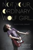 Not Your Ordinary Wolf Girl di Emily Pohl-Weary edito da Amazon Childrens Publishing