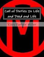 Call of Duties in Life and Deed and Life di Riley Parker Miller edito da Createspace