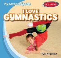 I Love Gymnastics di Ryan Nagelhout edito da Gareth Stevens Publishing