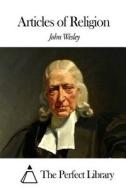 Articles of Religion di John Wesley edito da Createspace