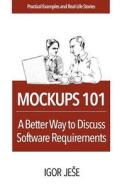 Mockups 101: A Better Way to Discuss Software Requirements di Igor Je E. edito da Createspace