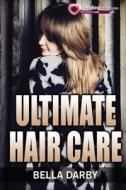 Ultimate Hair Care: How to Take Care of Your Hair with Tips and Products Naturally (Hair Care, Hair Care Tips, Natural Hair Care, Hair Car di Bella Darby edito da Createspace