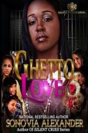 Ghetto Love 3 di Sonovia Alexander edito da Createspace