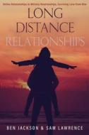 Long Distance Relationships: Online Relationships to Military Relationships, Surviving Love from Afar di Sam Lawrence, Ben Jackson edito da Createspace
