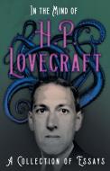 In the Mind of H. P. Lovecraft - A Collection of Essays di H. P. Lovecraft edito da Read & Co. Books