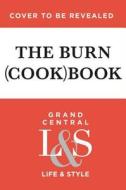 The Burn Cookbook: An Unofficial Unauthorized Cookbook for Mean Girls Fans di Jonathan Bennett, Nikki Martin edito da GRAND CENTRAL PUBL