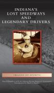 Indiana's Lost Speedways And Legendary Drivers di David Humphrey edito da Arcadia Pub (Sc)