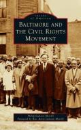 Baltimore and the Civil Rights Movement di Philip J Merrill edito da ARCADIA PUB (SC)