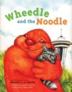 Wheedle and the Noodle di Stephen Cosgrove edito da SASQUATCH BOOKS