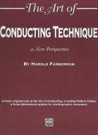The Art of Conducting Technique: A New Perspective di Harold Farberman edito da Alfred Publishing Co., Inc.