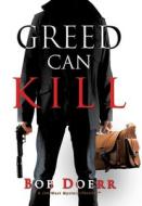 Greed Can Kill di Bob Doerr edito da Totalrecall Publications