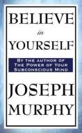 Believe in Yourself di Joseph Murphy edito da WILDER PUBN