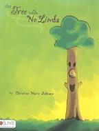 The Tree with No Limbs di Christine Marie Johnson edito da Tate Publishing & Enterprises