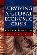 Surviving a Global Economic Crisis di Hillary Dawes edito da XULON PR