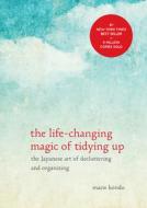 The Life-Changing Magic of Tidying Up: The Japanese Art of Decluttering and Organizing di Marie Kondo edito da Ten Speed Press