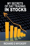 My Secrets Of Day Trading In Stocks di Richard D. Wyckoff edito da WWW.BNPUBLISHING.COM