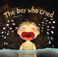 The Boy Who Cried di Khoa Le edito da INSIGHT KIDS
