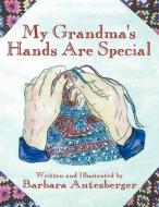 My Grandma's Hands Are Special di Barbara Antesberger edito da America Star Books