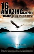 16 Amazing Stories of Divine Intervention di James L. Lambert edito da XULON PR