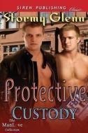 Protective Custody (Siren Publishing Classic Manlove) di Stormy Glenn edito da SIREN PUB