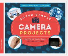 Super Simple Camera Projects: Inspiring & Educational Science Activities di Alex Kuskowski edito da SUPER SANDCASTLE