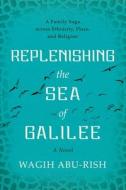 Replenishing the Sea of Galilee di Wagih Abu-Rish edito da River Grove Books