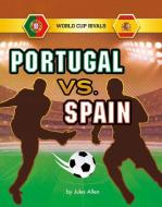 Portugal vs. Spain di Jules Allen edito da CAPSTONE PR