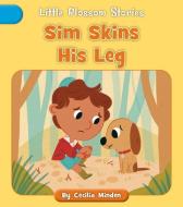 Sim Skins His Leg di Cecilia Minden edito da CHERRY BLOSSOM PR