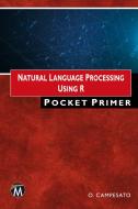 Natural Language Processing Using R Pocket Primer di Oswald Campesato edito da MERCURY LEARNING & INFORMATION