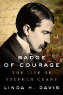 Badge of Courage: The Life of Stephen Crane di Linda H. Davis edito da TURNER