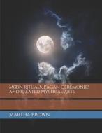 MOON RITUALS, PAGAN CEREMONIES AND RELAT di MARTHA BROWN edito da LIGHTNING SOURCE UK LTD
