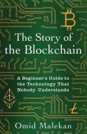 The Story of the Blockchain: A Beginner's Guide to the Technology That Nobody Understands di Omid Malekan edito da BOOKBABY