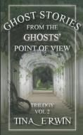 Ghost Stories from the Ghosts' Point of View, Vol. 2 di Tina Erwin edito da LIGHTNING SOURCE INC