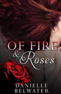 Of Fire and Roses di Danielle Belwater edito da Evernight Publishing