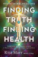Finding Truth, Finding Health: Toroids and Hara Lines - A Master Class for Healers and Lightworkers di Rita Marr edito da LIGHTNING SOURCE INC