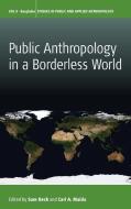 Public Anthropology in a Borderless World edito da BERGHAHN BOOKS INC