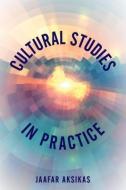 Cultural Studies in Practice di Jaafar Aksikas edito da ROWMAN & LITTLEFIELD