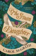 The Swan-Daughter di Carol McGrath edito da Accent Press Ltd