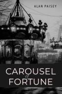 Carousel of Fortune di Alan Paisey edito da Michael Terence Publishing