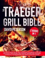 The Traeger Grill Bible. di David Peterson edito da Charlie Creative Lab