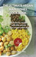 THE ULTIMATE VEGAN MAIN DISHES COOKBOOK: di LAURA MCKINNEY edito da LIGHTNING SOURCE UK LTD