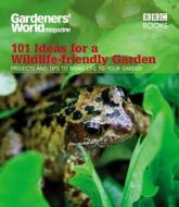 Gardeners' World: 101 Ideas For A Wildlife-friendly Garden di Mick Lavelle edito da Ebury Publishing