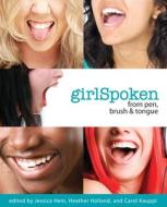 GirlSpoken di Jessica Hein, Heather Holland, Carol Kauppi edito da Second Story Press