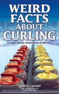 Weird Facts about Curling di Geoffrey Lansdell, Carla MacKay edito da OverTime Books