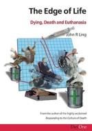 The Edge of Life: Dying, Death and Euthanasia di John R. Ling edito da Day One Publications