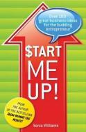 Start Me Up!: Over 100 Great Business Ideas for the Budding Entrepreneur di Sonia Williams edito da Exisle Pub