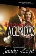 Hidden Agendas: Some Agendas are worth killing to keep Hidden di Sandy Loyd edito da LIGHTNING SOURCE INC