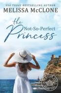 The Not-So-Perfect Princess di Melissa Mcclone edito da LIGHTNING SOURCE INC