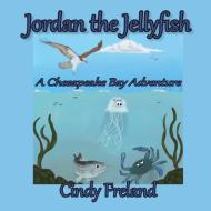 Jordan the Jellyfish di Cynthia R. Freland edito da Maryland Secretarial Services, Inc.
